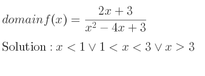The domain of f(x)=(2x+3)/(x^2-4x+3) is x<1\lor 1<x<3\lor x>3